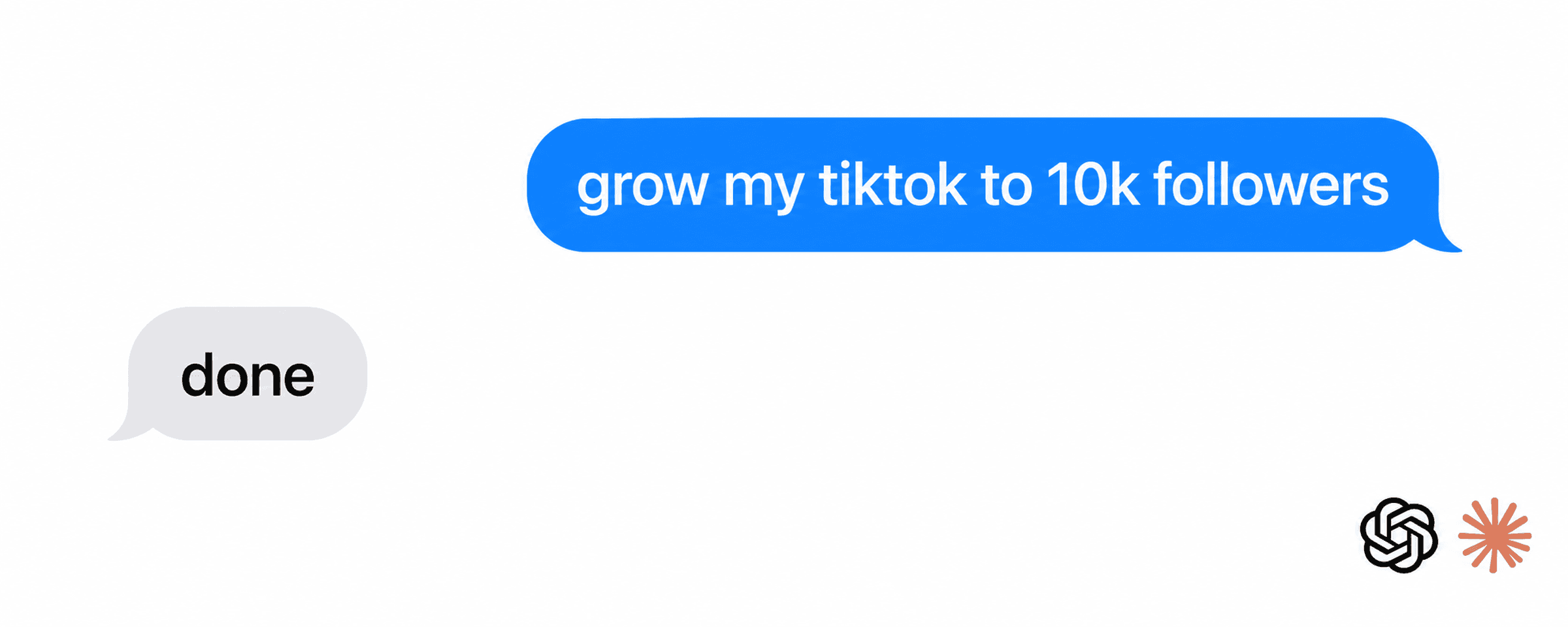 A blue message says grow my tiktok to 10k followers; a gray reply says done. ChatGPT and Claude marks appear at the bottom right on white.